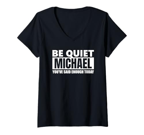 Damen Be Quiet Michael You've Said Enough lustiger Spruch Vorname T-Shirt mit V-Ausschnitt Damen Be Quiet Michael You've Said Enough lustiger Spruch Vorname T-Shirt mit V-Ausschnitt von Herren Jungen Männer Name Michael Geschenkidee