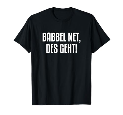 Babbel Net Des Geht Hessisch T-Shirt Babbel Net Des Geht Hessisch T-Shirt von Hessischer Dialekt Hessisch Mundart Hessen