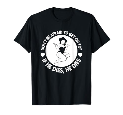 Funny Hey Big Girl Don t Be Afraid To Get On Top If He T-Shirt Funny Hey Big Girl Don t Be Afraid To Get On Top If He T-Shirt von Hey Big Girl Don t Be Afraid To Get On Top Shirt