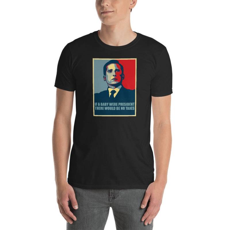 Wenn Ein Baby Präsident Wäre, Gäbe Es Keine Steuern Lustige Michael Scott Das Büro Liberty T-Shirt Geschenk | Dunder Mifflin Dwight Schrute von HeyWhyNotTho
