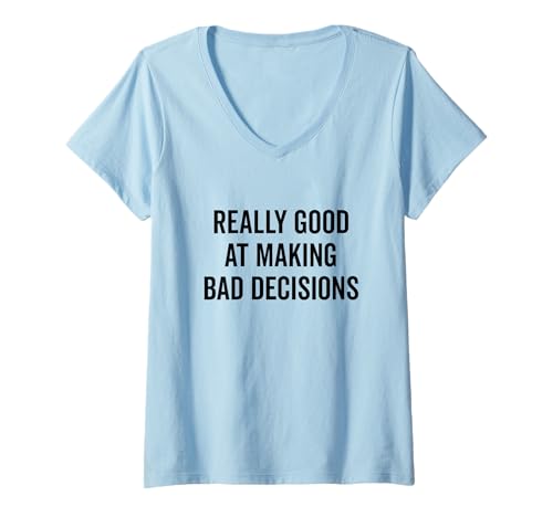 Damen Lustiges Zitat Really Good at Making Bad Decisions T-Shirt mit V-Ausschnitt Damen Lustiges Zitat Really Good at Making Bad Decisions T-Shirt mit V-Ausschnitt von Hilarious Life Choices Apparel for Everyone