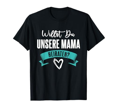 Andere Art Heiratsantrag Willst du unsere Mama heiraten? T-Shirt Andere Art Heiratsantrag Willst du unsere Mama heiraten? T-Shirt von Hilfe Antrag Verlobung Heiratsantrag