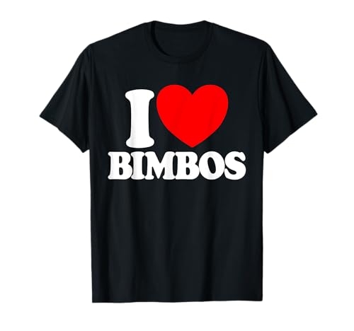 I Love Bimbos Bimbo Puppen Lustige Männer I Love Bimbos T-Shirt I Love Bimbos Bimbo Puppen Lustige Männer I Love Bimbos T-Shirt von Himbos & Bimbos Co.