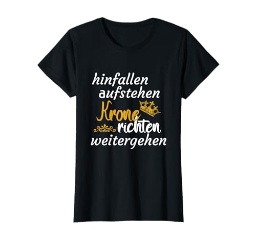 Hinfallen aufstehen Krone richten weitergehen Frauen T-Shirt von Hinfallen aufstehen Krone richten weitergehen
