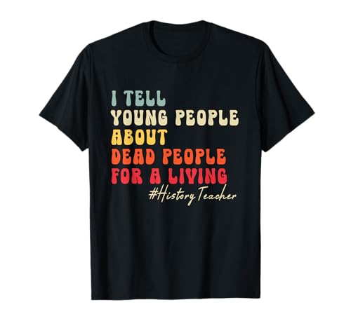 Ich erzähle Jungen Leuten von Toten Menschen für einen lebenden Jahrgang T-Shirt Ich erzähle Jungen Leuten von Toten Menschen für einen lebenden Jahrgang T-Shirt von History Teacher Funny Tee shirts