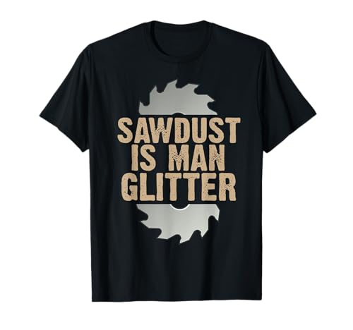 Sawdust is Man-Glitter - Lustiges Männer Tischler Schreiner T-Shirt Sawdust is Man-Glitter - Lustiges Männer Tischler Schreiner T-Shirt von Hobby Handwerker Shirts