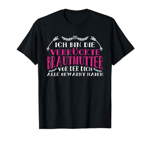 Ich bin die verrückte Brautmutter Mama der Braut Brautmama T-Shirt Ich bin die verrückte Brautmutter Mama der Braut Brautmama T-Shirt von Hochzeitstag Kollektion