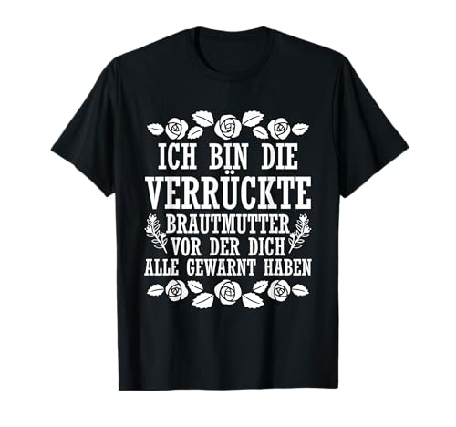 Ich bin die verrückte Brautmutter Mama der Braut Brautmama T-Shirt Ich bin die verrückte Brautmutter Mama der Braut Brautmama T-Shirt von Hochzeitstag Kollektion