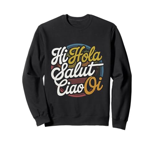 Lustiges Hallo Wie sagt man Hallo auf Französisch Wie sagt man Hallo auf Italienisch Sweatshirt von Hola Salut Cio Oi How To Say Hi In Spanish Shirt
