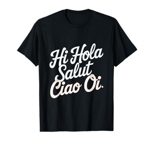 Lustiges Hallo Wie sagt man Hallo auf Französisch Wie sagt man Hallo auf Italienisch T-Shirt von Hola Salut Cio Oi How To Say Hi In Spanish Shirt