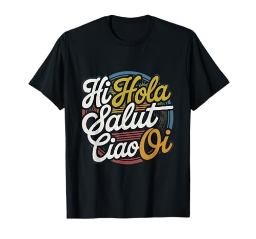 Lustiges Hallo Wie sagt man Hallo auf Französisch Wie sagt man Hallo auf Italienisch T-Shirt von Hola Salut Cio Oi How To Say Hi In Spanish Shirt