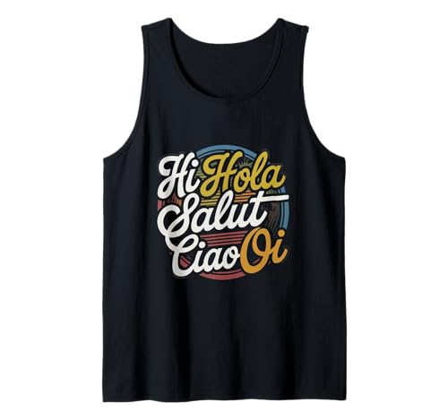 Lustiges Hallo Wie sagt man Hallo auf Französisch Wie sagt man Hallo auf Italienisch Tank Top von Hola Salut Cio Oi How To Say Hi In Spanish Shirt