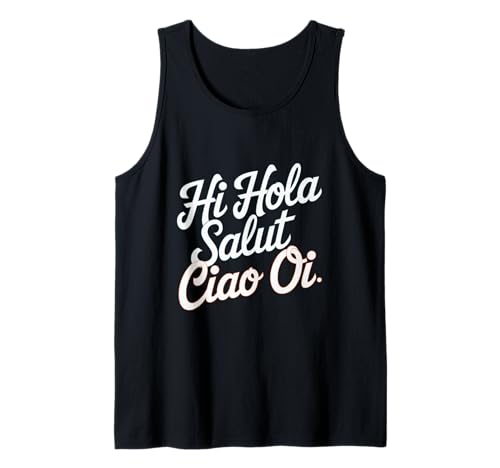 Lustiges Hallo Wie sagt man Hallo auf Französisch Wie sagt man Hallo auf Italienisch Tank Top von Hola Salut Cio Oi How To Say Hi In Spanish Shirt