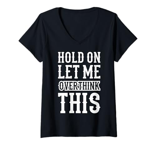 Damen "Hold On Let Me Overthink This Funny Anxiety Overthinker" Zitat T-Shirt mit V-Ausschnitt Damen "Hold On Let Me Overthink This Funny Anxiety Overthinker" Zitat T-Shirt mit V-Ausschnitt von Hold On Let Me Overthink This Relatable Humor