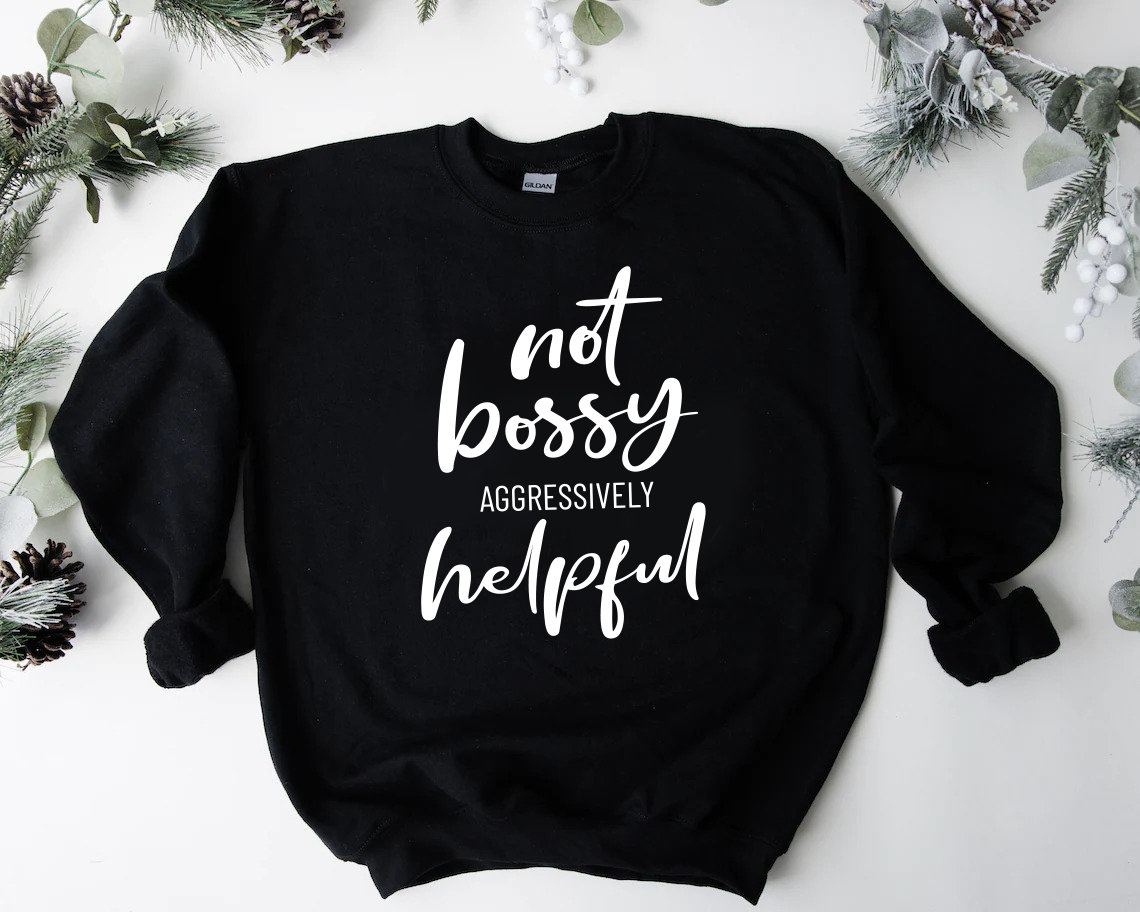 Not Bossy Aggressively Helpful Sweatshirt, Shirt, Funny Fun Laughs, Geschenk Für Familie, Lehrer Mama von HollyGambleStore