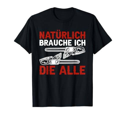 Natürlich Brauche Ich Die Alle Holz Spruch Holzfäller Männer T-Shirt von BK Holzfäller Shirts Förster Forstwirt Geschenk
