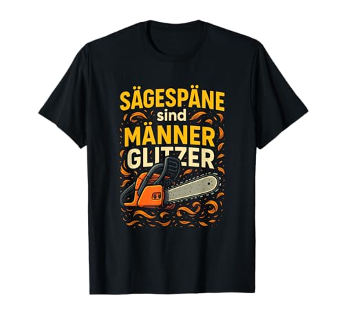 Sägespäne Sind Männer Glitzer - Sägespäne T-Shirt Sägespäne Sind Männer Glitzer - Sägespäne T-Shirt von Holzarbeiter Tischler Schreiner Werkstatt