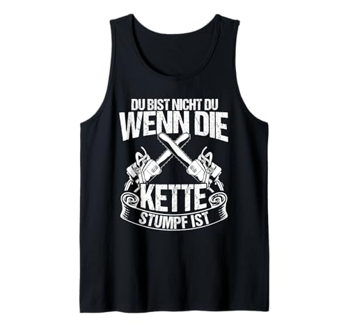 Herren DU BIST NICHT DU WENN DIE KETTE STUMPF IST Tank Top Herren DU BIST NICHT DU WENN DIE KETTE STUMPF IST Tank Top von Holzfäller Geschenk