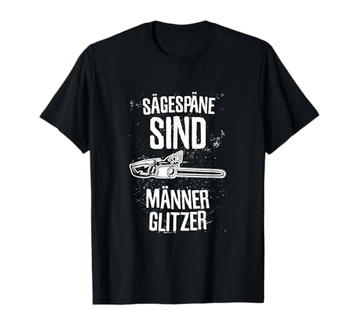 Sägespäne sind Männer glitzer für Holzfäller T-Shirt Sägespäne sind Männer glitzer für Holzfäller T-Shirt von Holzfäller Geschenke für Waldarbeiter
