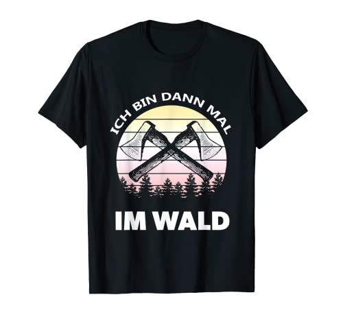 Herren Ich bin dann mal im Wald - Holzfäller T-Shirt Herren Ich bin dann mal im Wald - Holzfäller T-Shirt von Holzfäller Im Wald Geschenke