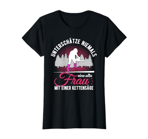 Damen Holzfäller Oma Frau mit Motorsäge Baumpflege Kettensäge T-Shirt Damen Holzfäller Oma Frau mit Motorsäge Baumpflege Kettensäge T-Shirt von Holzfäller Kettensäge Kleidung