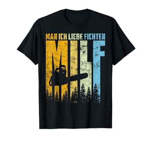 MILF Man ich liebe Fichten Holzfäller Kettensäge Wald T-Shirt von Holzfäller MILF Fichten Förster Waldarbeiter