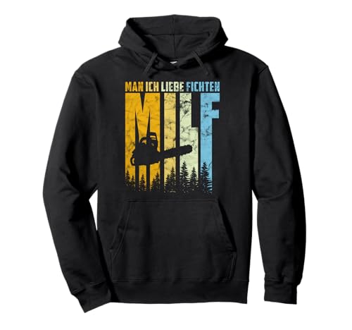 MILF Man ich liebe Fichten Holzfäller Kettensäge Wald Pullover Hoodie von Holzfäller MILF Fichten Förster Waldarbeiter