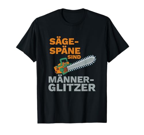 Männer Sägespäne sind Männer-Glitzer Holzfäller Schreiner T-Shirt Männer Sägespäne sind Männer-Glitzer Holzfäller Schreiner T-Shirt von Holzfäller-Motto: Wald-Arbeit statt Fitness-Studio