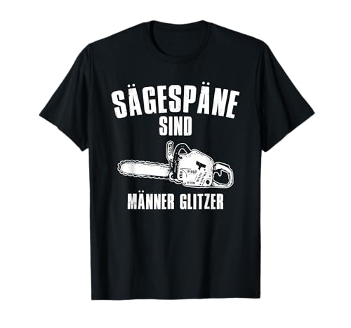 Sägespäne Sind Männer Glitzer Kettensäge Holzfäller Holz T-Shirt von Holzfäller Spruch Motive
