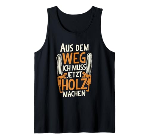 Herren Aus dem Weg ich muss Holz Machen Kettensäge Holzarbeiter Tank Top von Holzfäller Waldarbeiter Forstwirt Geschenke