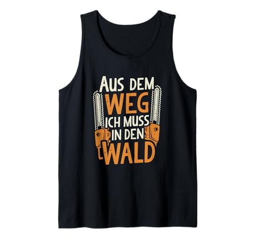 Herren Aus dem Weg ich muss in den Wald Kettensäge Holzarbeiter Tank Top von Holzfäller Waldarbeiter Forstwirt Geschenke