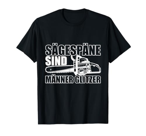 Sägespäne sind Männer Glitzer Geschenk für Holzfäller T-Shirt Sägespäne sind Männer Glitzer Geschenk für Holzfäller T-Shirt von Holzfäller Waldarbeiter Shirts & Geschenke