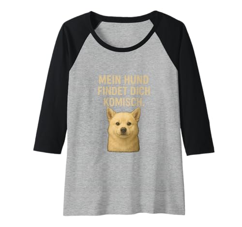 Damen Mein Hund findet Dich komisch Raglan Damen Mein Hund findet Dich komisch Raglan von Hometown Designs