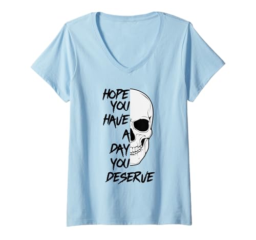 Damen Lustiger motivierender Totenkopf mit Aufschrift Hope You Have A Day You Deserve T-Shirt mit V-Ausschnitt Damen Lustiger motivierender Totenkopf mit Aufschrift Hope You Have A Day You Deserve T-Shirt mit V-Ausschnitt von Hope You Have A Day You Deserve Apparel