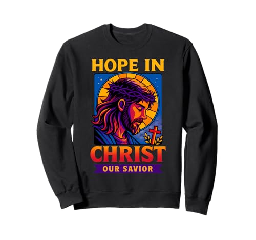 Hoffnung in Christus Jesus, unseren Erlöser Christlicher Glaube, Männer, Frauen Sweatshirt Hoffnung in Christus Jesus, unseren Erlöser Christlicher Glaube, Männer, Frauen Sweatshirt von Hope in Christ Christian Faith Jesus Savior Art