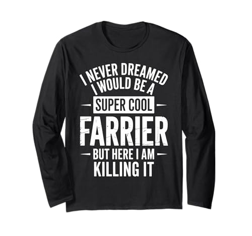 Lustiger Spruch Never Dreamed I'd Be A Farrier Damen Herren Langarmshirt von Horse Hoof Pride Humor Farrier Tools Worker