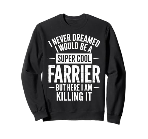 Lustiger Spruch Never Dreamed I'd Be A Farrier Damen Herren Sweatshirt von Horse Hoof Pride Humor Farrier Tools Worker