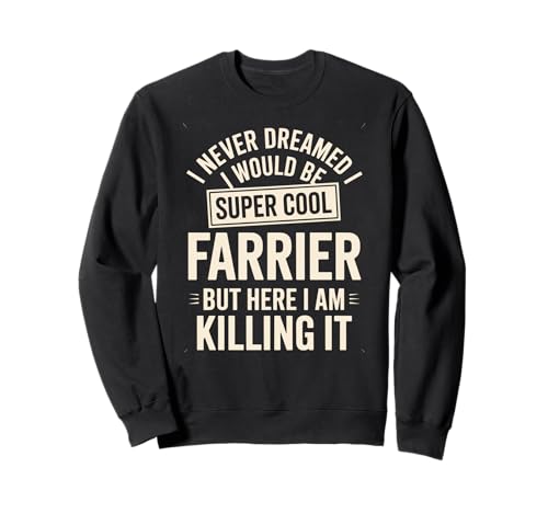 Lustiger Spruch Never Dreamed I'd Be A Farrier Damen Herren Sweatshirt von Horse Hoof Pride Humor Farrier Tools Worker