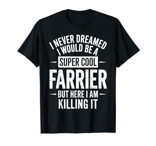 Lustiger Spruch Never Dreamed I'd Be A Farrier Damen Herren T-Shirt von Horse Hoof Pride Humor Farrier Tools Worker