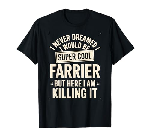 Lustiger Spruch Never Dreamed I'd Be A Farrier Damen Herren T-Shirt von Horse Hoof Pride Humor Farrier Tools Worker