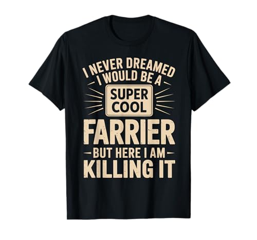 Lustiger Spruch Never Dreamed I'd Be A Farrier Damen Herren T-Shirt von Horse Hoof Pride Humor Farrier Tools Worker