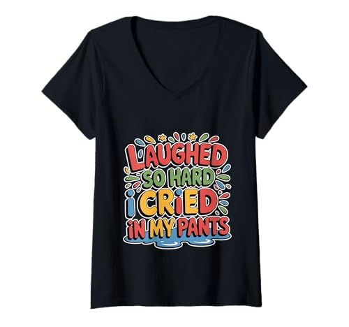 Damen I Laughed So Hard I Cried In My Pants Lustig umständlich - T-Shirt mit V-Ausschnitt Damen I Laughed So Hard I Cried In My Pants Lustig umständlich - T-Shirt mit V-Ausschnitt von Hosen Tränen kichern Momente