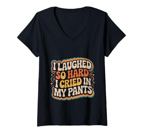 Damen I Laughed So Hard I Cried In My Pants Lustig umständlich - T-Shirt mit V-Ausschnitt Damen I Laughed So Hard I Cried In My Pants Lustig umständlich - T-Shirt mit V-Ausschnitt von Hosen Tränen kichern Momente