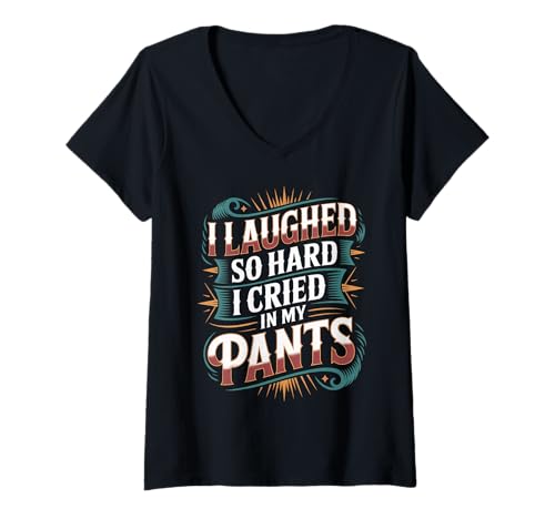 Damen I Laughed So Hard I Cried In My Pants Lustig umständlich |- T-Shirt mit V-Ausschnitt Damen I Laughed So Hard I Cried In My Pants Lustig umständlich |- T-Shirt mit V-Ausschnitt von Hosen Tränen kichern Momente
