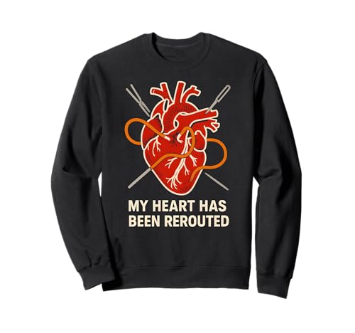 Heart Surgery Patient Been Rerouted Funny Men Get Well Sweatshirt von Hospital Patient Surgery Recover Doctor Nurse Gear