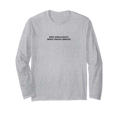 Hot Girls Have Body Image Issues | Feminismus Langarmshirt Hot Girls Have Body Image Issues | Feminismus Langarmshirt von Hot Girls Have Body Image Issues | Outfit