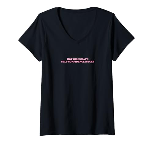 Damen Hot Girls Have Self-Confidence Issues | Feminismus T-Shirt mit V-Ausschnitt von Hot Girls Have Self-Confidence Issues | Outfit