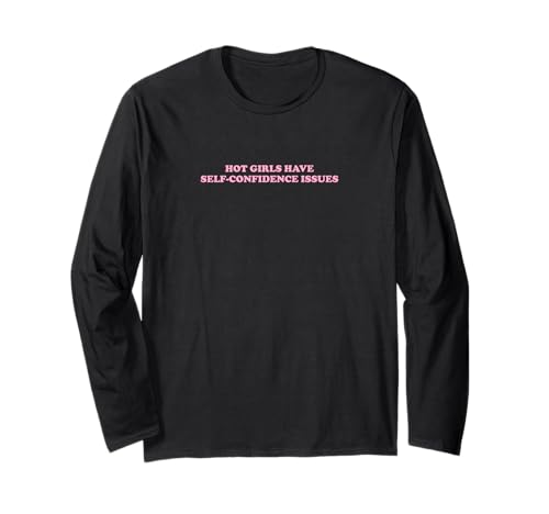 Hot Girls Have Self-Confidence Issues | Feminismus Langarmshirt von Hot Girls Have Self-Confidence Issues | Outfit