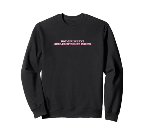 Hot Girls Have Self-Confidence Issues | Feminismus Sweatshirt von Hot Girls Have Self-Confidence Issues | Outfit
