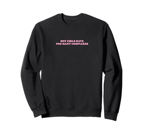 Hot Girls Have Too Many Complexes | Feminismus Sweatshirt von Hot Girls Have Too Many Complexes | Outfit